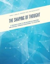 book The Shaping of Thought : A Teacher's Guide to Metacognitive Mapping and Critical Thinking in Response to Literature