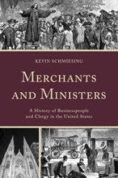 book Merchants and Ministers : A History of Businesspeople and Clergy in the United States