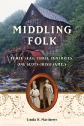 book Middling Folk : Three Seas, Three Centuries, One Scots-Irish Family