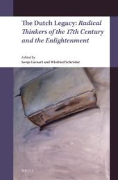 book The Dutch Legacy: Radical Thinkers of the 17th Century and the Enlightenment