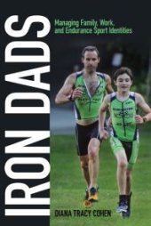 book Iron Dads : Managing Family, Work, and Endurance Sport Identities