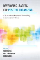 book Developing Leaders for Positive Organizing : A 21st Century Repertoire for Leading in Extraordinary Times