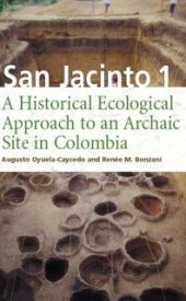 book San Jacinto 1 : A Historical Ecological Approach to an Archaic Site in Colombia