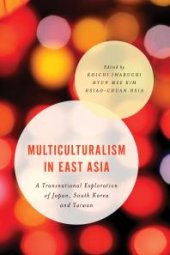 book Multiculturalism in East Asia : A Transnational Exploration of Japan, South Korea and Taiwan