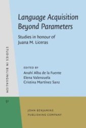 book Language Acquisition Beyond Parameters : Studies in honour of Juana M. Liceras