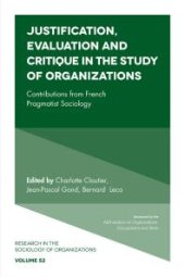 book Justification, Evaluation and Critique in the Study of Organizations : Contributions from French Pragmatist Sociology