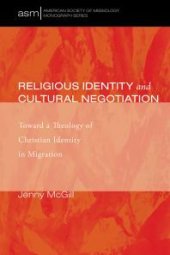 book Religious Identity and Cultural Negotiation : Toward a Theology of Christian Identity in Migration