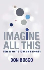 book Imagine All This : How to write your own stories