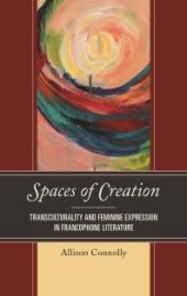 book Spaces of Creation : Transculturality and Feminine Expression in Francophone Literature