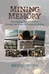 book Mining Memory : Reimagining Self and Nation Through Narratives of Childhood in Peru