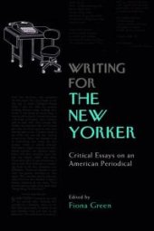 book Writing for the New Yorker : Critical Essays on an American Periodical