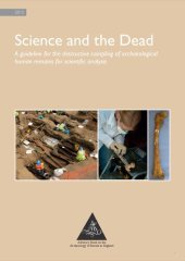 book Science and the Dead. A guideline for the destructive sampling of archaeological human remains for scientifi c analysis