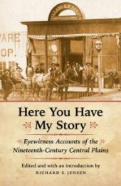 book Here You Have My Story : Eyewitness Accounts of the Nineteenth-Century Central Plains