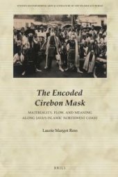 book The Encoded Cirebon Mask : Materiality, Flow, and Meaning along Java's Islamic Northwest Coast