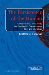 book The Persistence of the Human : Consciousness, Meta-Body and Survival in Contemporary Film and Literature