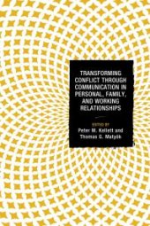 book Transforming Conflict Through Communication in Personal, Family, and Working Relationships