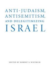 book Anti-Judaism, Antisemitism, and Delegitimizing Israel