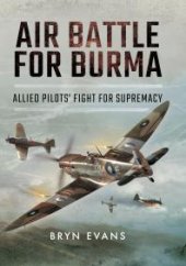 book Air Battle for Burma : Allied Pilots' Fight for Supremacy