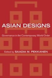 book Asian Designs : Governance in the Contemporary World Order