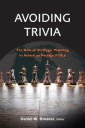 book Avoiding Trivia : The Role of Strategic Planning in American Foreign Policy