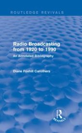 book Routledge Revivals: Radio Broadcasting from 1920 To 1990 (1991) : An Annotated Bibliography