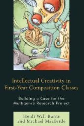 book Intellectual Creativity in First-Year Composition Classes : Building a Case for the Multigenre Research Project