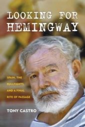 book Looking for Hemingway : Spain, the Bullfights, and a Final Rite of Passage