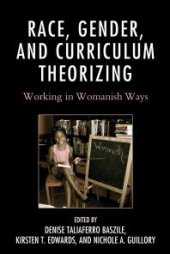 book Race, Gender, and Curriculum Theorizing : Working in Womanish Ways