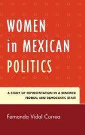 book Women in Mexican Politics : A Study of Representation in a Renewed Federal and Democratic State