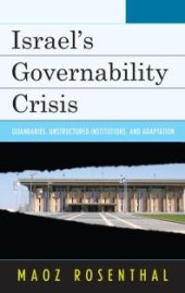 book Israel's Governability Crisis : Quandaries, Unstructured Institutions, and Adaptation