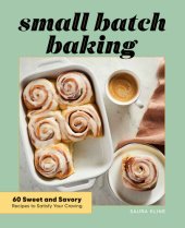 book Small Batch Baking: 60 Sweet and Savory Recipes to Satisfy Your Craving