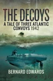 book The Decoys : A Tale of Three Atlantic Convoys 1942