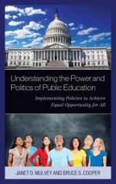 book Understanding the Power and Politics of Public Education : Implementing Policies to Achieve Equal Opportunity for All