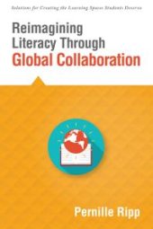 book Reimagining Literacy Through Global Collaboration : Create Globally Literate K-12 Classrooms with This Solutions Series Book