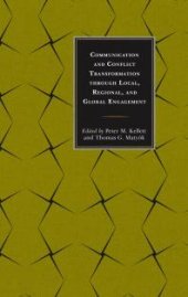 book Communication and Conflict Transformation Through Local, Regional, and Global Engagement: Through Local, Regional, and Global Engagements