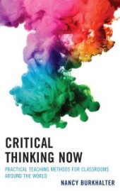 book Critical Thinking Now : Practical Teaching Methods for Classrooms Around the World