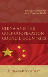 book China and the Gulf Cooperation Council Countries : Strategic Partnership in a Changing World