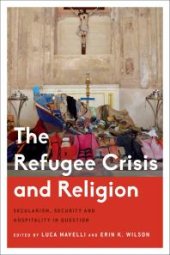 book The Refugee Crisis and Religion : Secularism, Security and Hospitality in Question