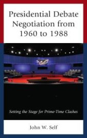 book Presidential Debate Negotiation from 1960 To 1988 : Setting the Stage for Prime-Time Clashes