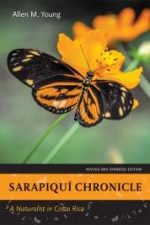 book Sarapiquí Chronicle : A Naturalist in Costa Rica. Revised and Expanded Edition