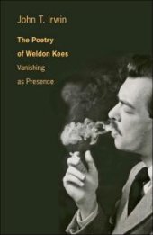 book The Poetry of Weldon Kees : Vanishing As Presence