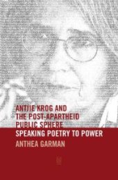 book Antjie Krog and the Post-Apartheid Public Sphere : Speaking Poetry to Power