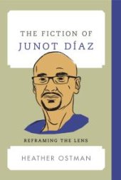 book The Fiction of Junot Díaz : Reframing the Lens