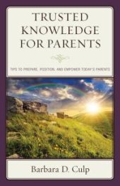 book Trusted Knowledge for Parents : Tips to Prepare, Position, and Empower Today's Parents