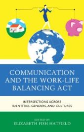 book Communication and the Work-Life Balancing Act : Intersections Across Identities, Genders, and Cultures