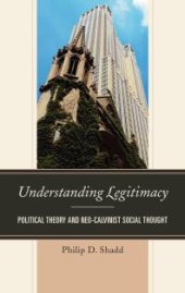 book Understanding Legitimacy : Political Theory and Neo-Calvinist Social Thought