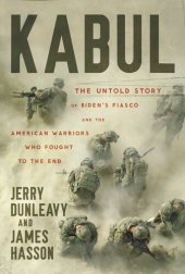 book Kabul - The Untold Story of Biden’s Fiasco and the American Warriors Who Fought to the End