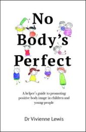 book No Body's Perfect : A Helper's Guide to Promoting Positive Body Image in Children and Young People