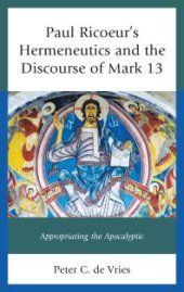 book Paul Ricoeur's Hermeneutics and the Discourse of Mark 13 : Appropriating the Apocalyptic