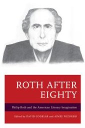 book Roth after Eighty : Philip Roth and the American Literary Imagination